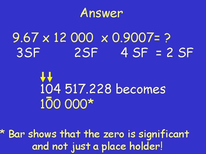 Answer 9. 67 x 12 000 x 0. 9007= ? 3 SF 2 SF