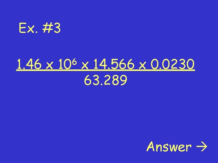 Ex. #3 1. 46 x 6 10 x 14. 566 x 0. 0230 63.