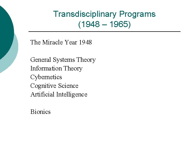 Transdisciplinary Programs (1948 – 1965) The Miracle Year 1948 General Systems Theory Information Theory