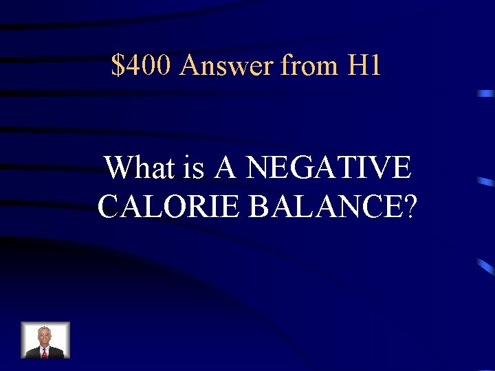 $400 Answer from H 1 What is A NEGATIVE CALORIE BALANCE? 