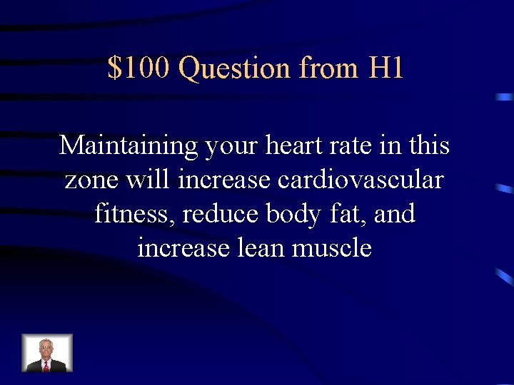 $100 Question from H 1 Maintaining your heart rate in this zone will increase