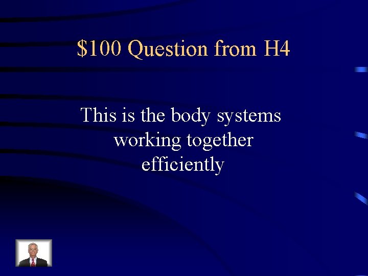 $100 Question from H 4 This is the body systems working together efficiently 