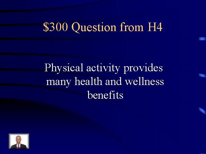 $300 Question from H 4 Physical activity provides many health and wellness benefits 