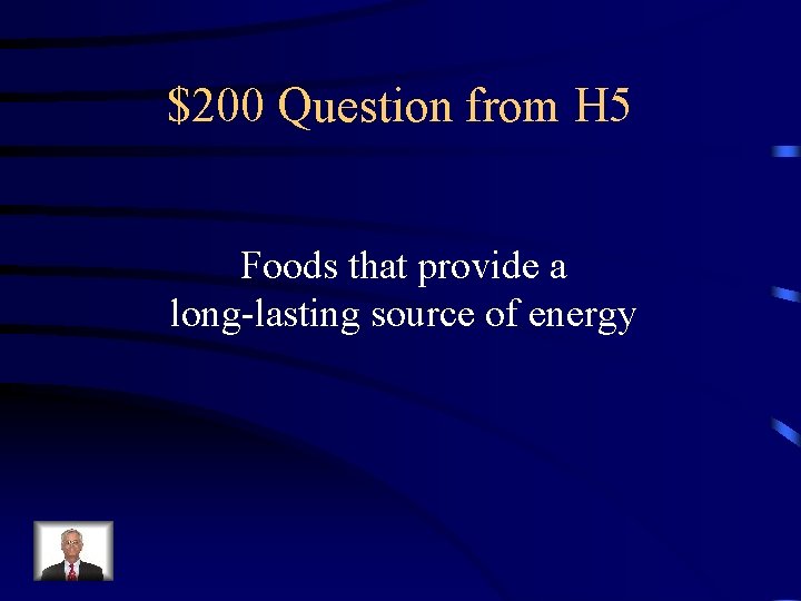 $200 Question from H 5 Foods that provide a long-lasting source of energy 