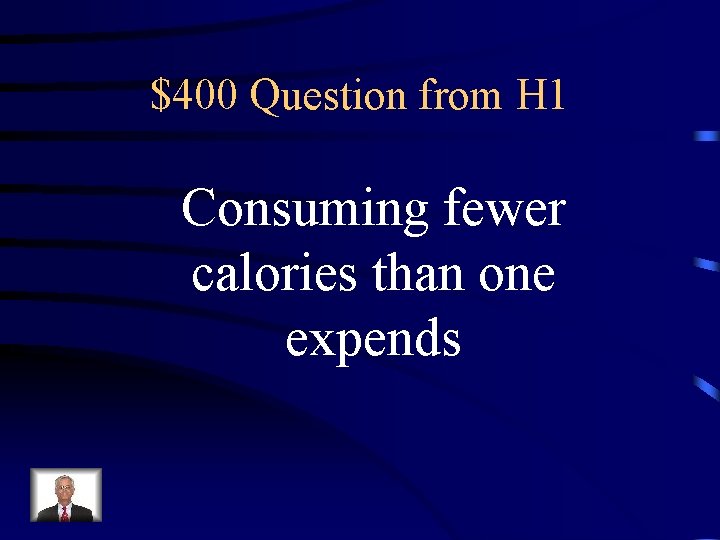 $400 Question from H 1 Consuming fewer calories than one expends 