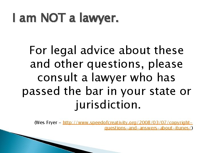 I am NOT a lawyer. For legal advice about these and other questions, please