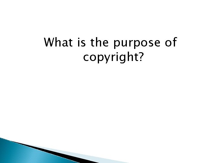 What is the purpose of copyright? 