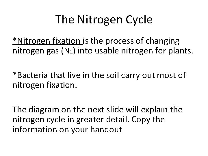 The Nitrogen Cycle *Nitrogen fixation is the process of changing nitrogen gas (N 2)