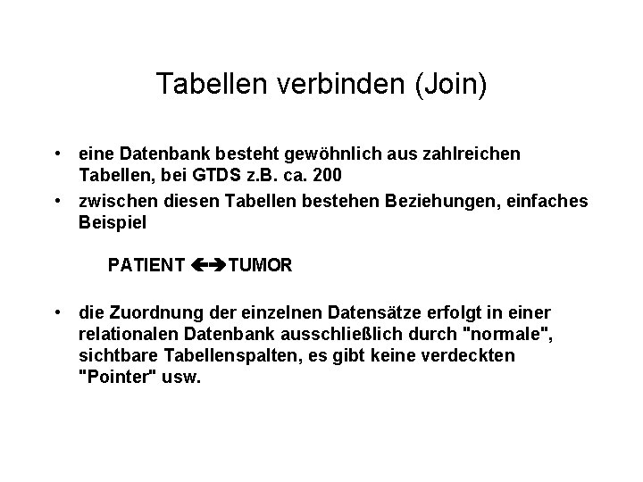 Tabellen verbinden (Join) • eine Datenbank besteht gewöhnlich aus zahlreichen Tabellen, bei GTDS z.