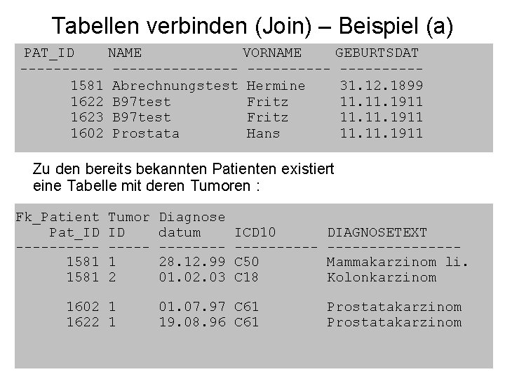 Tabellen verbinden (Join) – Beispiel (a) PAT_ID NAME VORNAME GEBURTSDAT ---------------1581 Abrechnungstest Hermine 31.