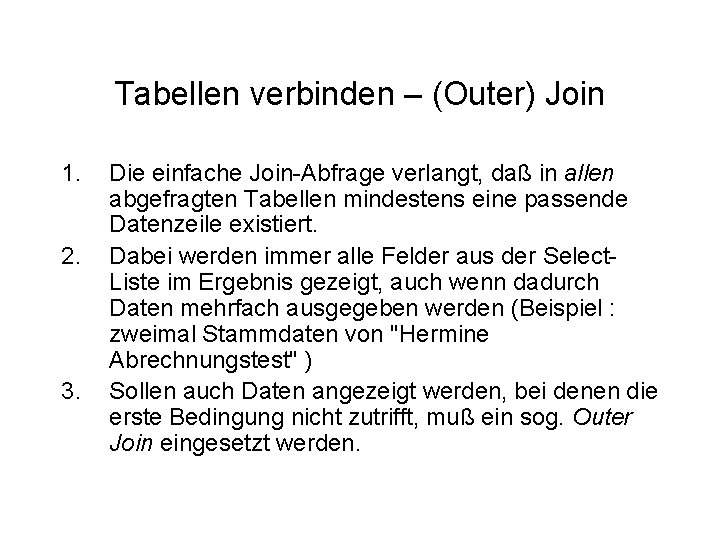 Tabellen verbinden – (Outer) Join 1. 2. 3. Die einfache Join-Abfrage verlangt, daß in