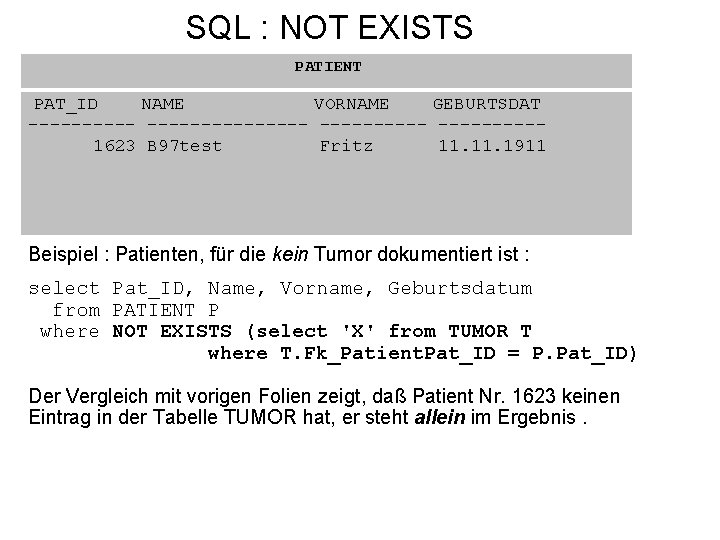 SQL : NOT EXISTS PATIENT PAT_ID NAME VORNAME GEBURTSDAT ---------------1623 B 97 test Fritz