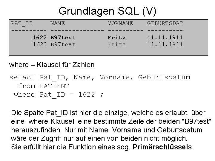 Grundlagen SQL (V) PAT_ID -----1622 1623 NAME -------B 97 test VORNAME -----Fritz GEBURTSDAT -----11.
