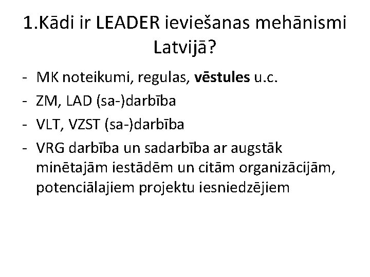 1. Kādi ir LEADER ieviešanas mehānismi Latvijā? - MK noteikumi, regulas, vēstules u. c.