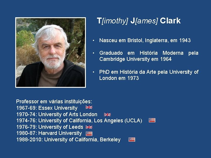 T[imothy] J[ames] Clark • Nasceu em Bristol, Inglaterra, em 1943 • Graduado em História