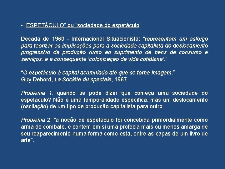 - “ESPETÁCULO” ou “sociedade do espetáculo” Década de 1960 - Internacional Situacionista: “representam um