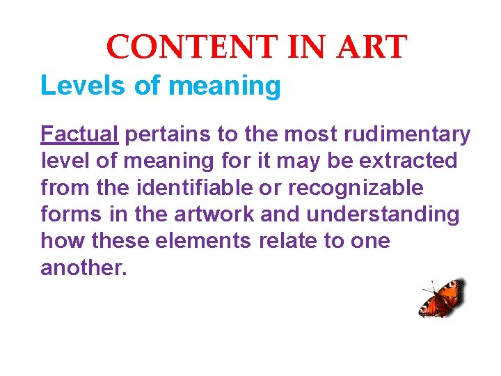CONTENT IN ART Levels of meaning Factual pertains to the most rudimentary level of