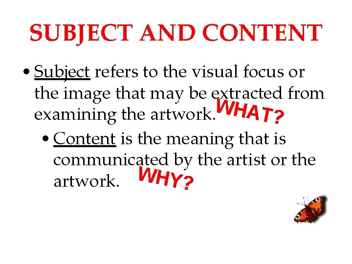 SUBJECT AND CONTENT • Subject refers to the visual focus or the image that