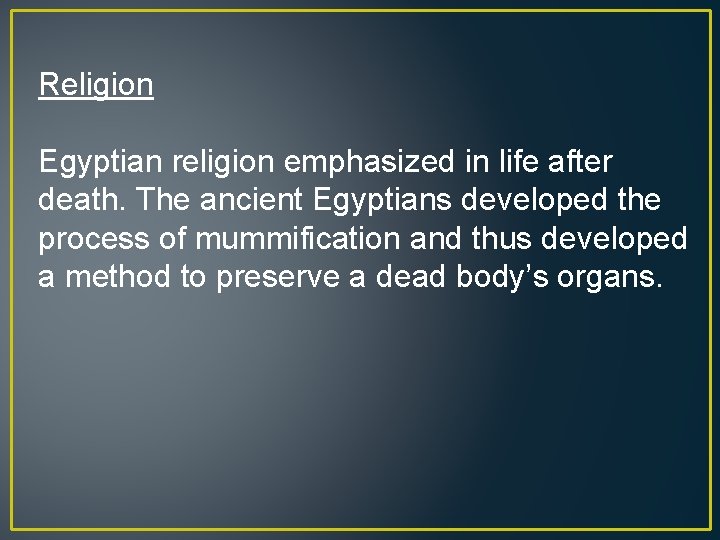 Religion Egyptian religion emphasized in life after death. The ancient Egyptians developed the process