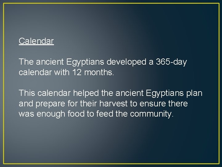 Calendar The ancient Egyptians developed a 365 -day calendar with 12 months. This calendar