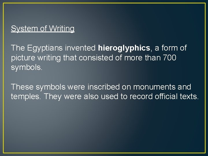 System of Writing The Egyptians invented hieroglyphics, a form of picture writing that consisted