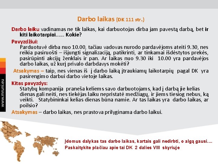 Darbo laikas (DK 111 str. ) Darbo laiku vadinamas ne tik laikas, kai darbuotojas