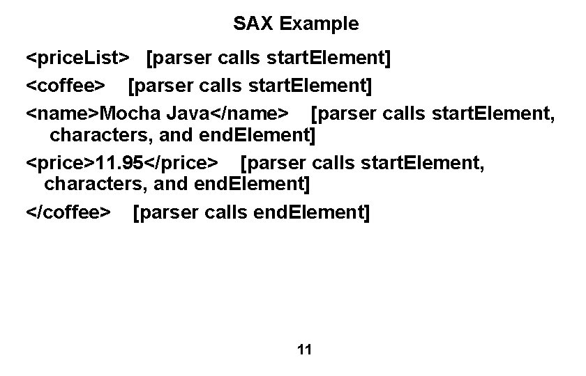 SAX Example <price. List> [parser calls start. Element] <coffee> [parser calls start. Element] <name>Mocha