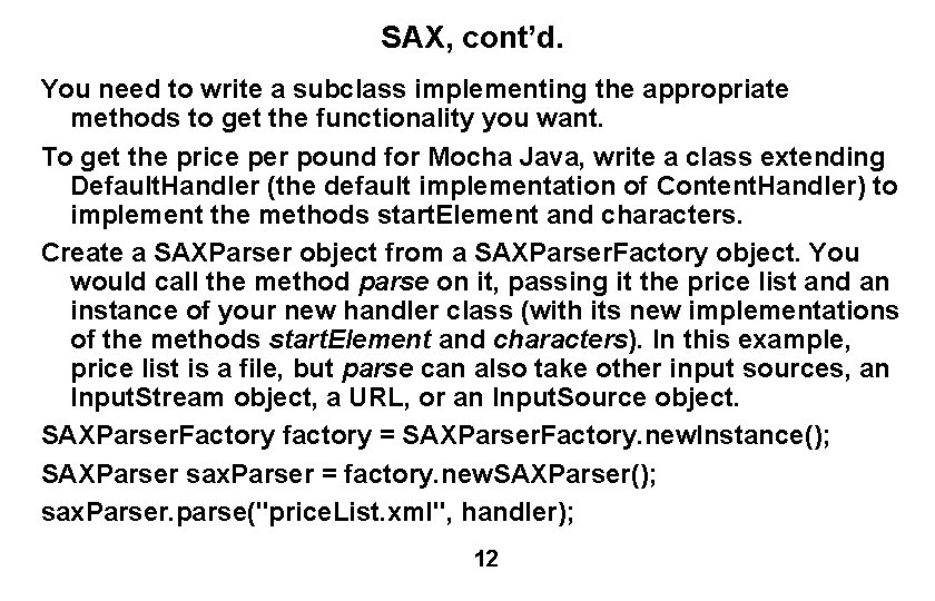 SAX, cont’d. You need to write a subclass implementing the appropriate methods to get