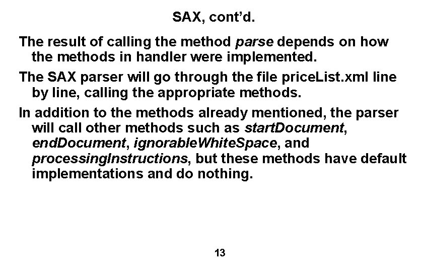 SAX, cont’d. The result of calling the method parse depends on how the methods