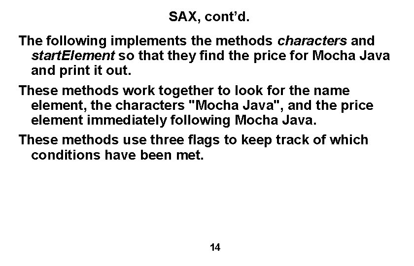 SAX, cont’d. The following implements the methods characters and start. Element so that they