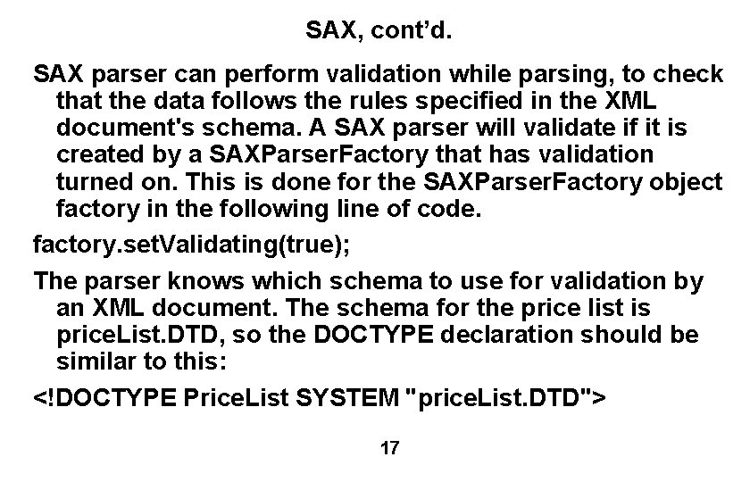 SAX, cont’d. SAX parser can perform validation while parsing, to check that the data