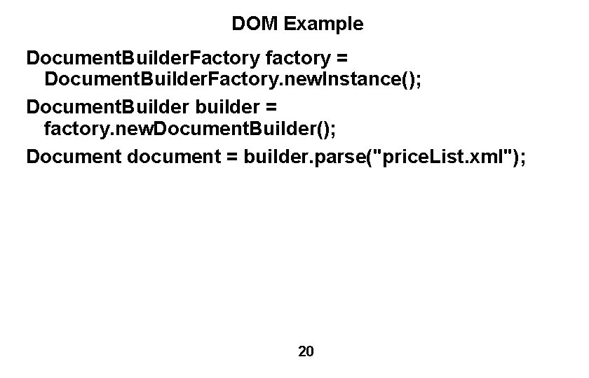 DOM Example Document. Builder. Factory factory = Document. Builder. Factory. new. Instance(); Document. Builder