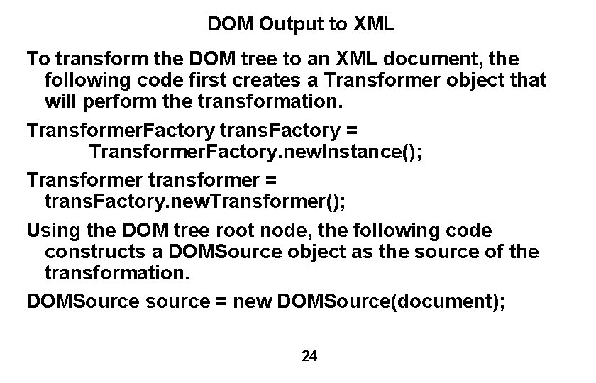 DOM Output to XML To transform the DOM tree to an XML document, the