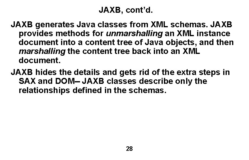 JAXB, cont’d. JAXB generates Java classes from XML schemas. JAXB provides methods for unmarshalling