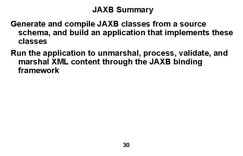 JAXB Summary Generate and compile JAXB classes from a source schema, and build an