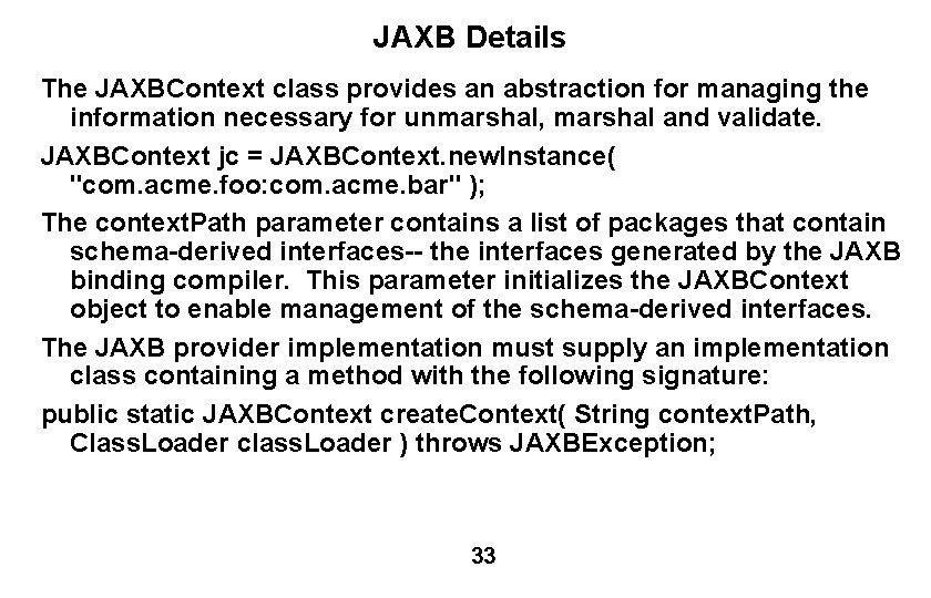 JAXB Details The JAXBContext class provides an abstraction for managing the information necessary for