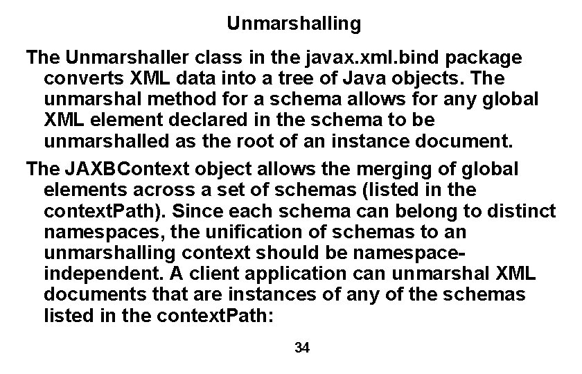 Unmarshalling The Unmarshaller class in the javax. xml. bind package converts XML data into
