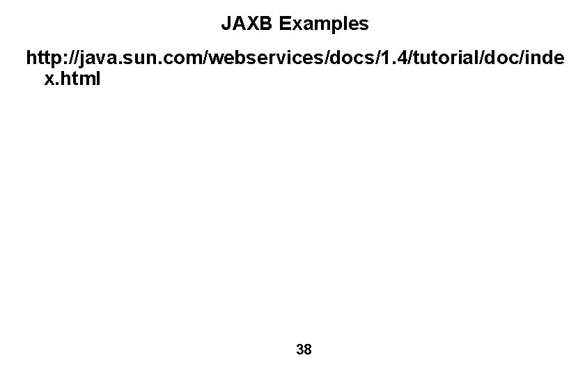 JAXB Examples http: //java. sun. com/webservices/docs/1. 4/tutorial/doc/inde x. html 38 