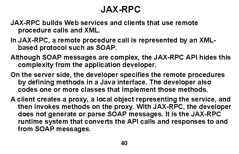 JAX-RPC builds Web services and clients that use remote procedure calls and XML. In