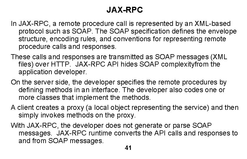 JAX-RPC In JAX-RPC, a remote procedure call is represented by an XML-based protocol such