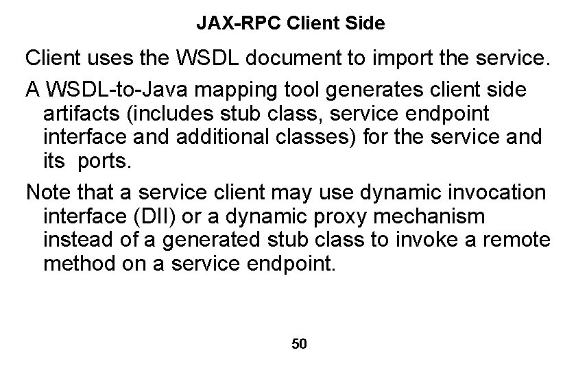 JAX-RPC Client Side Client uses the WSDL document to import the service. A WSDL-to-Java