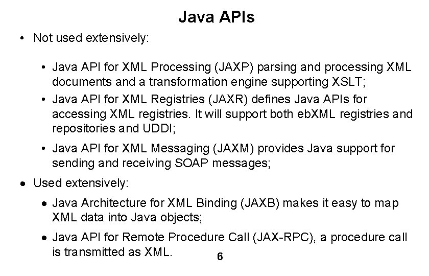 Java APIs • Not used extensively: • Java API for XML Processing (JAXP) parsing
