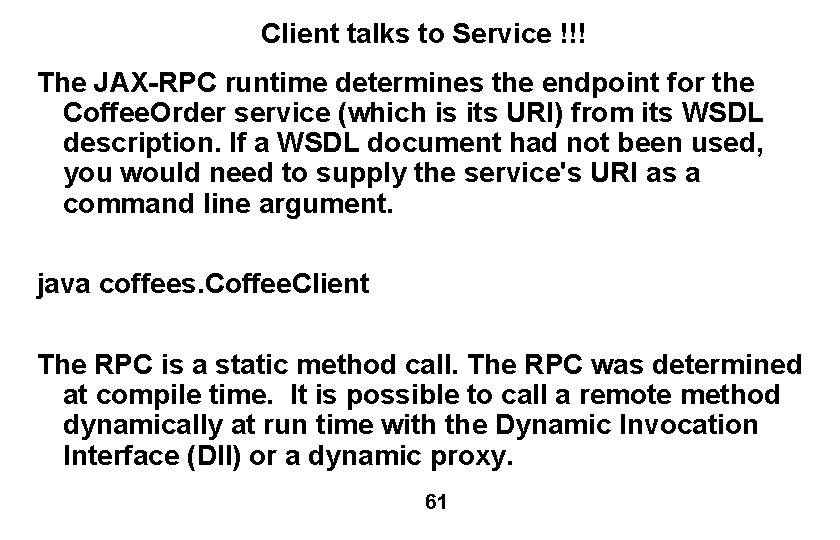 Client talks to Service !!! The JAX-RPC runtime determines the endpoint for the Coffee.