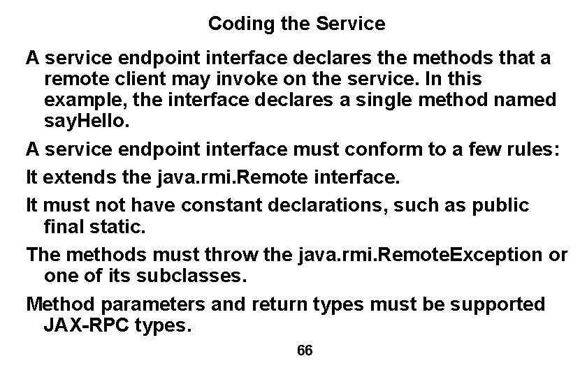 Coding the Service A service endpoint interface declares the methods that a remote client