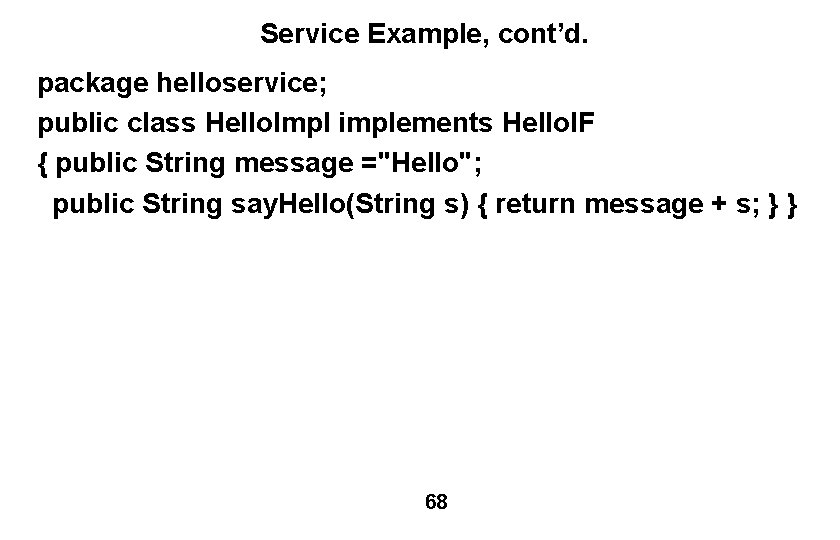 Service Example, cont’d. package helloservice; public class Hello. Impl implements Hello. IF { public