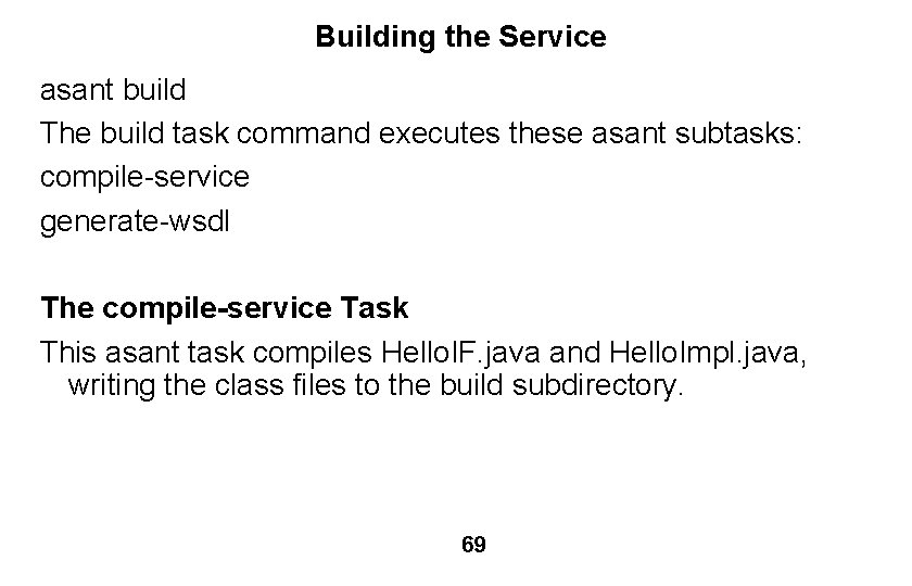 Building the Service asant build The build task command executes these asant subtasks: compile-service