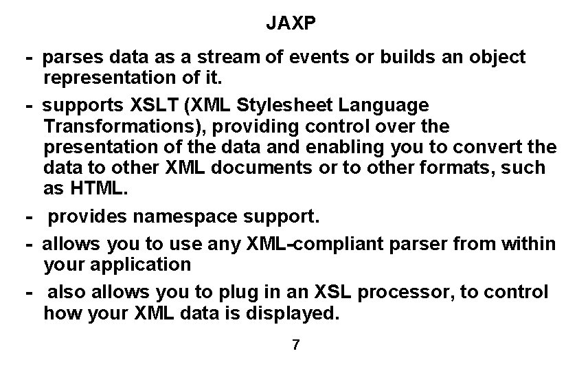 JAXP - parses data as a stream of events or builds an object representation