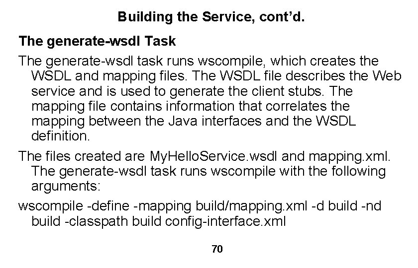 Building the Service, cont’d. The generate-wsdl Task The generate-wsdl task runs wscompile, which creates