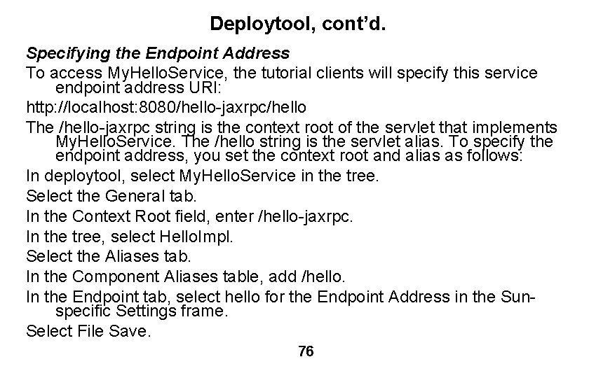 Deploytool, cont’d. Specifying the Endpoint Address To access My. Hello. Service, the tutorial clients