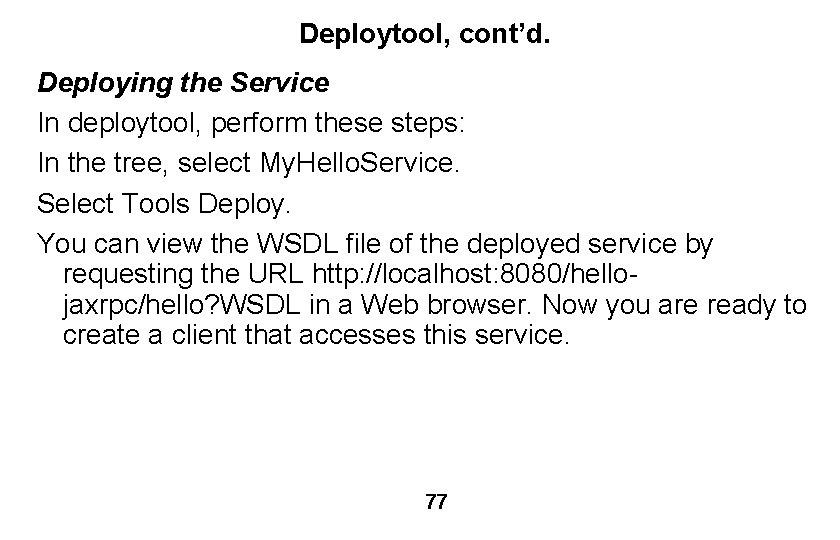 Deploytool, cont’d. Deploying the Service In deploytool, perform these steps: In the tree, select